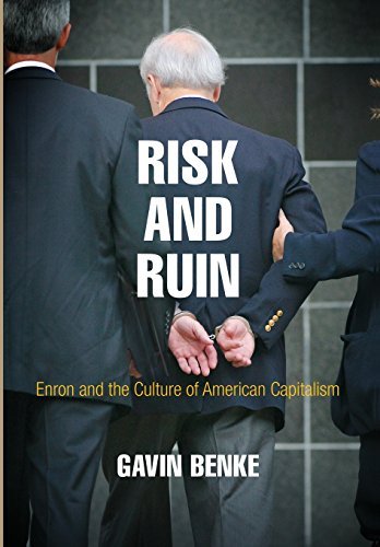 Gavin Benke Risk And Ruin Enron And The Culture Of American Capitalism 
