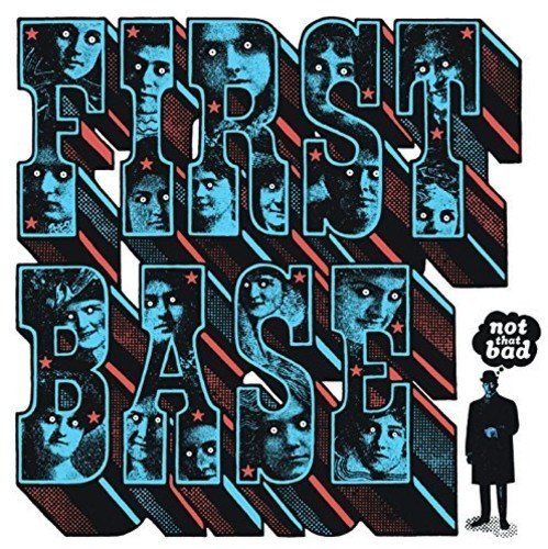 First Base/Not That Bad