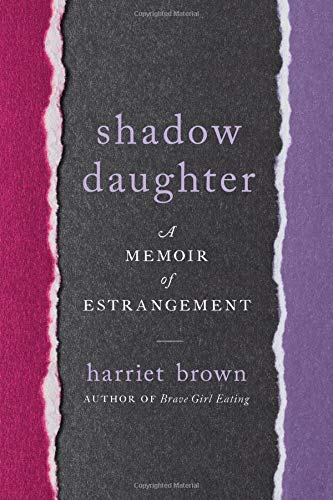 Harriet Brown/Shadow Daughter@ A Memoir of Estrangement