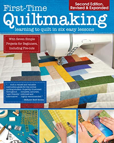 Editors At Landauer Publishing First Time Quiltmaking Second Revised & Expanded Learning To Quilt In Six Easy Lessons 0002 Edition;revised 