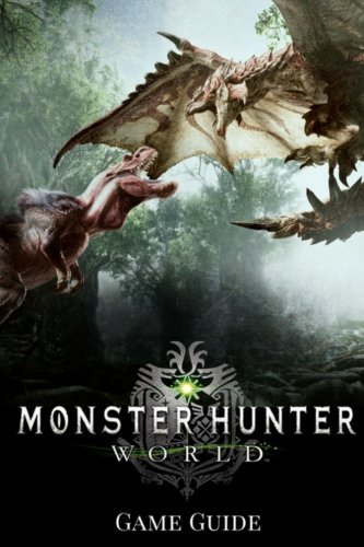 Gary Shaw/Monster Hunter@ World G&#1072;m&#1077; Guide: Includes Walkthroug
