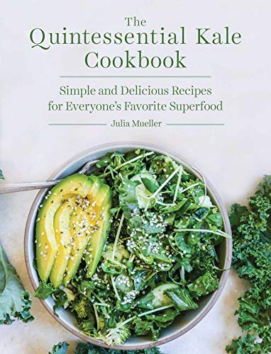 Julia Mueller The Quintessential Kale Cookbook Simple And Delicious Recipes For Everyone's Favor 