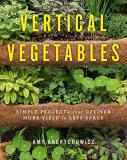 Amy Andrychowicz Vertical Vegetables Simple Projects That Deliver More Yield In Less S 