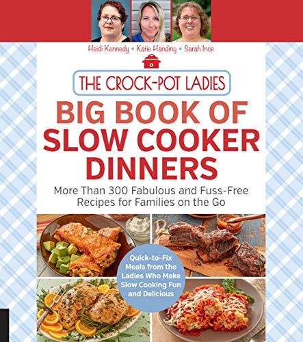 Heidi Kennedy The Crock Pot Ladies Big Book Of Slow Cooker Dinne More Than 300 Fabulous And Fuss Free Recipes For 