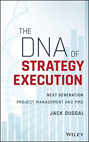 Jack Duggal The Dna Of Strategy Execution Next Generation Project Management And Pmo 