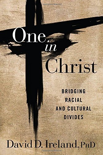 David D. Ireland/One in Christ@ Bridging Racial & Cultural Divides
