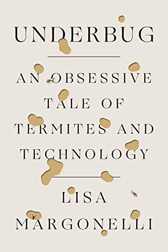 Lisa Margonelli/Underbug@A Tale of Termites and Technology