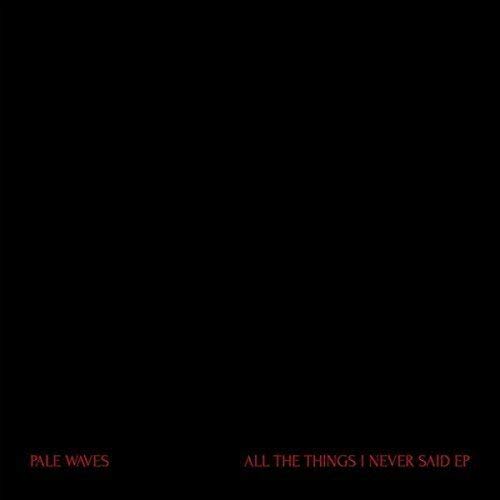 Pale Waves/All The Things I Never Said