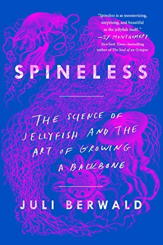 Juli Berwald/Spineless@The Science of Jellyfish and the Art of Growing a Backbone
