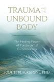 Judith Blackstone Trauma And The Unbound Body The Healing Power Of Fundamental Consciousness 