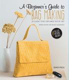 Estelle Zanatta A Beginner's Guide To Bag Making 20 Classic Styles Explained Step By Step 