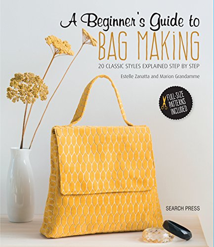 Estelle Zanatta A Beginner's Guide To Bag Making 20 Classic Styles Explained Step By Step 