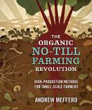 Andrew Mefferd The Organic No Till Farming Revolution High Production Methods For Small Scale Farmers 