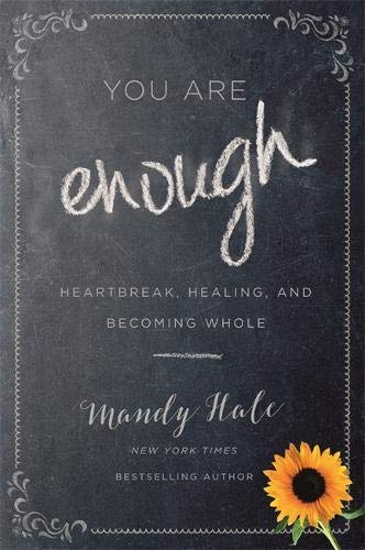 Mandy Hale/You Are Enough@ Heartbreak, Healing, and Becoming Whole