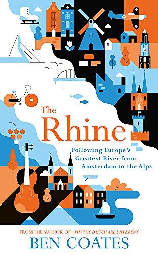 Ben Coates The Rhine Following Europe's Greatest River From Amsterdam 