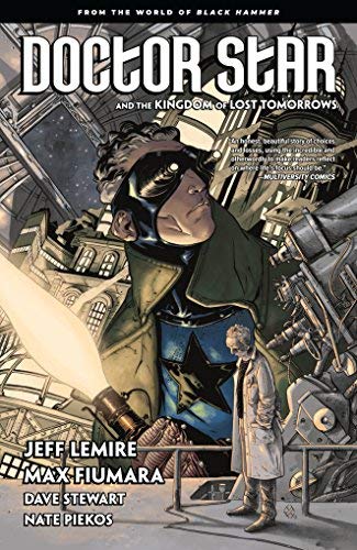 Lemire,Jeff/ Fiumara,Max (ILT)/ Stewart,Dave (I/Doctor Star & the Kingdom of Lost Tomorrows