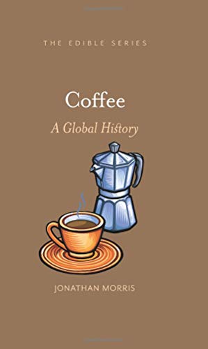 Jonathan Morris Coffee A Global History 