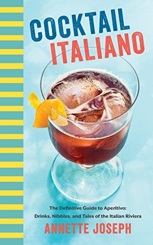 Annette Joseph Cocktail Italiano The Definitive Guide To Aperitivo Drinks Nibble 