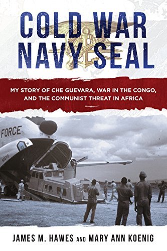 James M. Hawes Cold War Navy Seal My Story Of Che Guevara War In The Congo And Th 