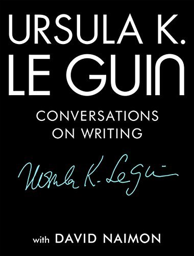 Ursula K. Le Guin/Ursula K. Le Guin@ Conversations on Writing
