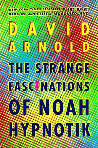 David Arnold/The Strange Fascinations of Noah Hypnotik
