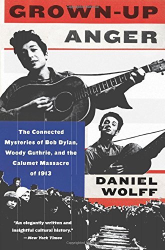 Daniel Wolff/Grown-Up Anger@The Connected Mysteries of Bob Dylan, Woody Guthr