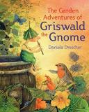Daniela Drescher The Garden Adventures Of Griswald The Gnome 