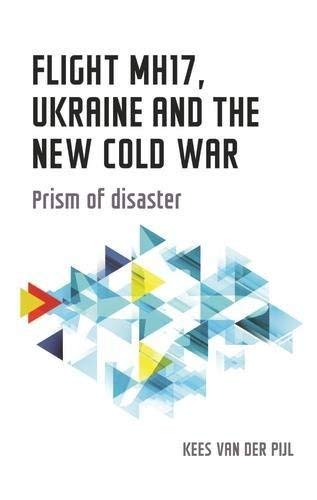 Kees Van Der Pijl Flight Mh17 Ukraine And The New Cold War Prism Of Disaster 