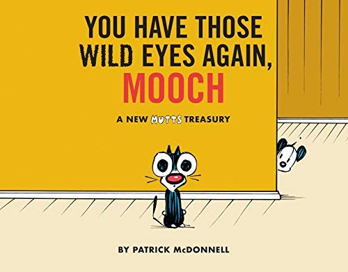 Patrick Mcdonnell You Have Those Wild Eyes Again Mooch A New Mutts Treasury 
