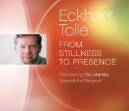 Eckhart Tolle From Stillness To Presence Discovering Our Identity Beyond The Personal 