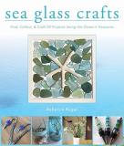 Rebecca Ruger Wightman Sea Glass Crafts Find Collect & Craft More Than 20 Projects Usin 