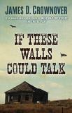 James D. Crownover If These Walls Could Talk 
