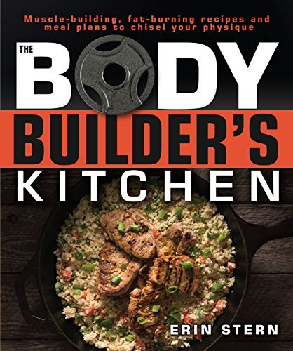 Erin Stern The Bodybuilder's Kitchen 100 Muscle Building Fat Burning Recipes With Me 