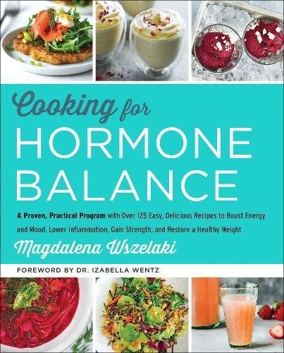 Magdalena Wszelaki Cooking For Hormone Balance A Proven Practical Program With Over 125 Easy D 