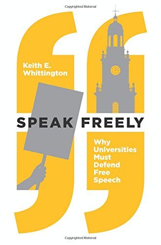 Keith E. Whittington/Speak Freely@ Why Universities Must Defend Free Speech
