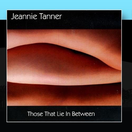 Jeannie Tanner/Those That Lie In Between