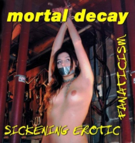 Mortal Decay/Sickening Erotic Fanaticism