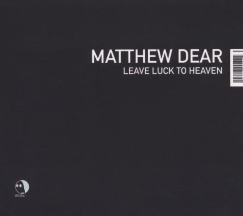 Matthew Dear/Leave Luck To Heaven