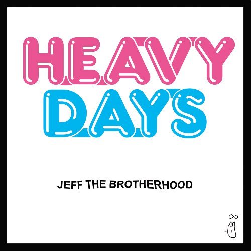 JEFF THE BROTHERHOOD/HEAVY DAYS