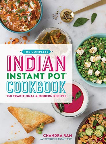 Chandra Ram The Complete Indian Instant Pot Cookbook 130 Traditional And Modern Recipes 