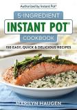 Marilyn Haugen 5 Ingredient Instant Pot Cookbook 150 Easy Quick And Delicious Meals 
