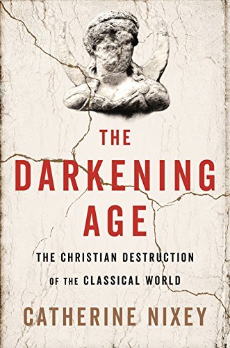 Catherine Nixey/The Darkening Age@ The Christian Destruction of the Classical World