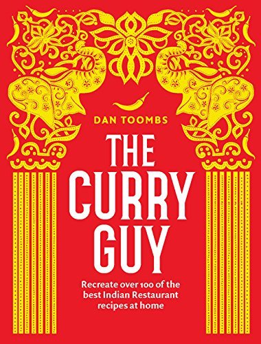 Dan Toombs The Curry Guy Recreate Over 100 Of The Best Indian Restaurant R 