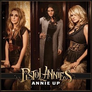 Pistol Annies/Annie Up