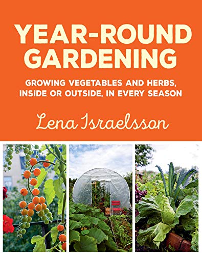 Lena Israelsson Year Round Gardening Growing Vegetables And Herbs Inside Or Outside 
