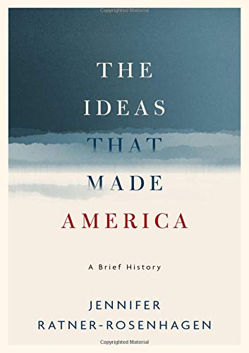 Jennifer Ratner-Rosenhagen/The Ideas That Made America@ A Brief History