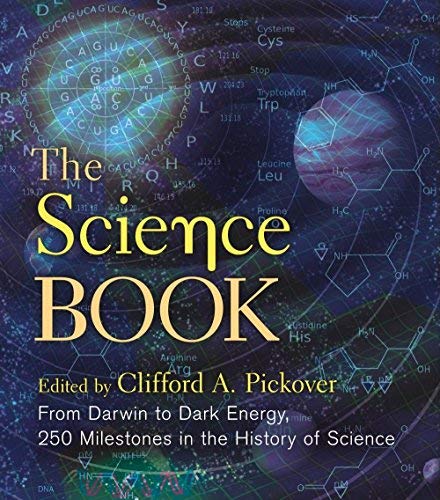 Clifford A. Pickover The Science Book From Darwin To Dark Energy 250 Milestones In The 