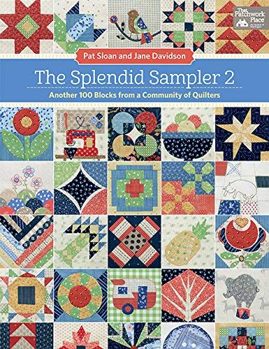 Pat Sloan The Splendid Sampler 2 Another 100 Blocks From A Community Of Quilters 