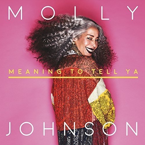 Molly Johnson/Meaning To Tell Ya