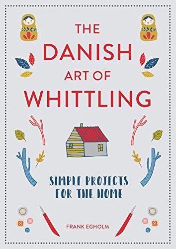 Frank Egholm Danish Art Of Whittling Simple Projects For The Home 
